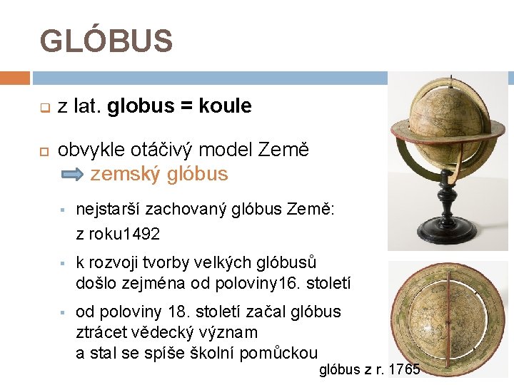 GLÓBUS q z lat. globus = koule obvykle otáčivý model Země zemský glóbus §