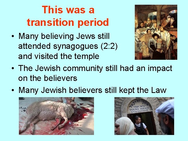 This was a transition period • Many believing Jews still attended synagogues (2: 2)