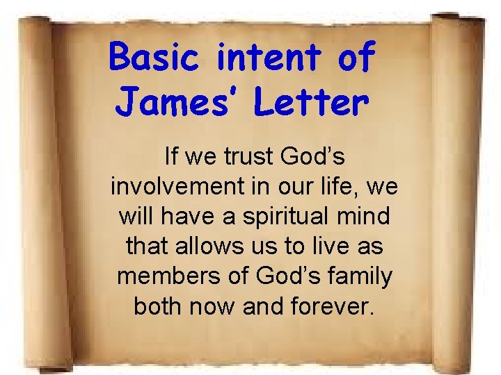 Basic intent of James’ Letter If we trust God’s involvement in our life, we