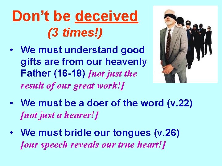 Don’t be deceived (3 times!) • We must understand good gifts are from our