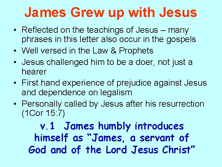 James Grew up with Jesus • Reflected on the teachings of Jesus – many