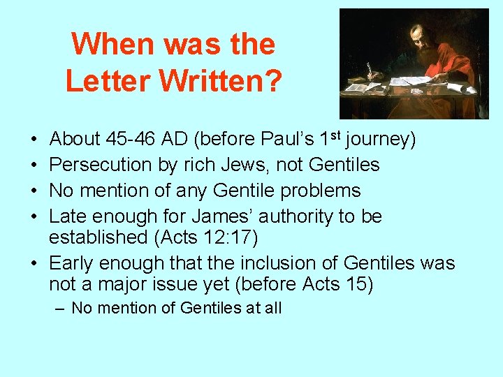 When was the Letter Written? • • About 45 -46 AD (before Paul’s 1