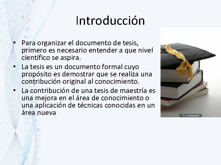 Introducción • Para organizar el documento de tesis, primero es necesario entender a que