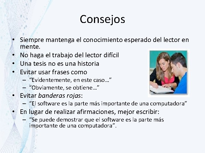 Consejos • Siempre mantenga el conocimiento esperado del lector en mente. • No haga