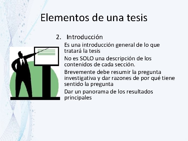 Elementos de una tesis 2. Introducción Es una introducción general de lo que tratará