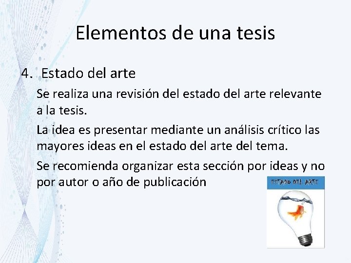 Elementos de una tesis 4. Estado del arte Se realiza una revisión del estado