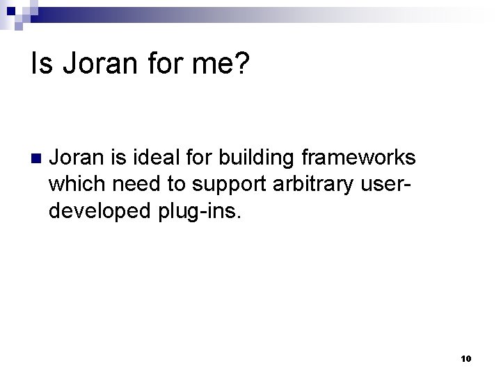 Is Joran for me? n Joran is ideal for building frameworks which need to