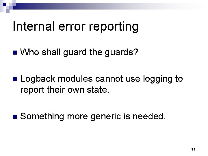 Internal error reporting n Who shall guard the guards? n Logback modules cannot use