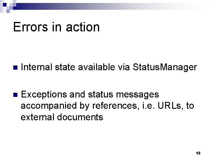Errors in action n Internal state available via Status. Manager n Exceptions and status