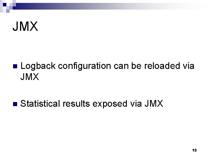 JMX n Logback configuration can be reloaded via JMX n Statistical results exposed via