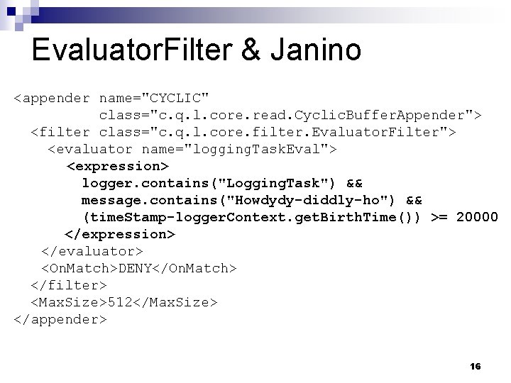 Evaluator. Filter & Janino <appender name="CYCLIC" class="c. q. l. core. read. Cyclic. Buffer. Appender">