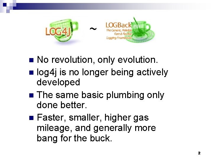 ~ No revolution, only evolution. n log 4 j is no longer being actively