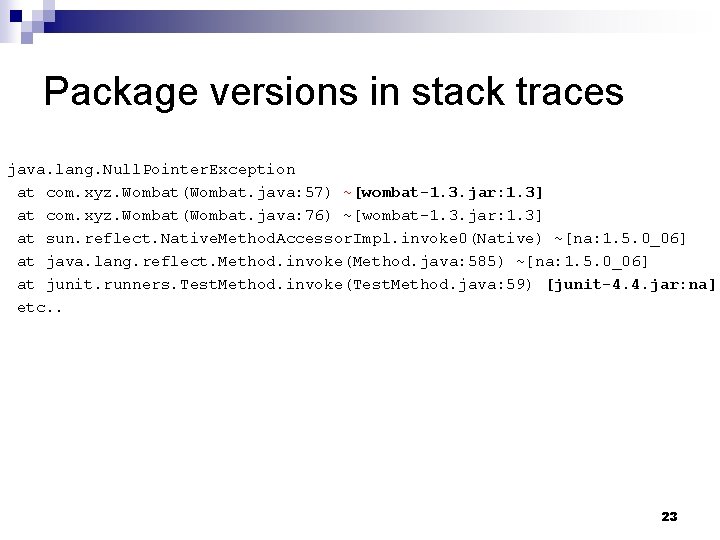 Package versions in stack traces java. lang. Null. Pointer. Exception at com. xyz. Wombat(Wombat.