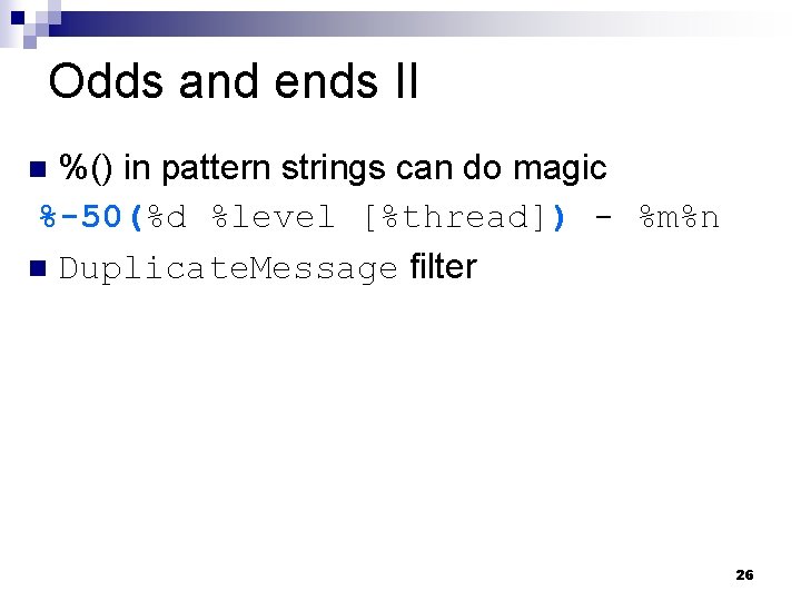 Odds and ends II %() in pattern strings can do magic %-50(%d %level [%thread])