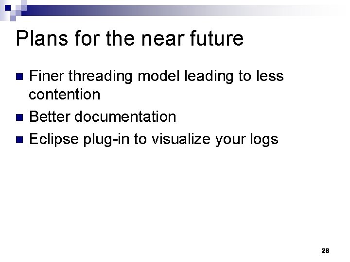 Plans for the near future n n n Finer threading model leading to less