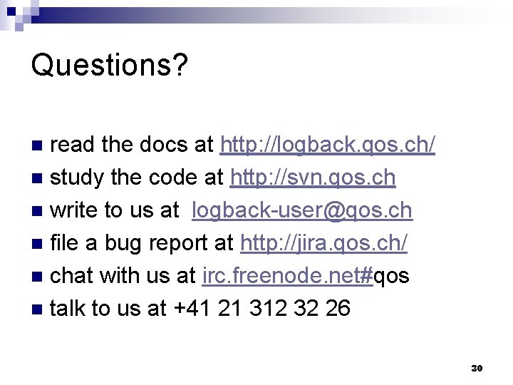 Questions? read the docs at http: //logback. qos. ch/ n study the code at