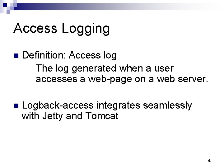 Access Logging n Definition: Access log The log generated when a user accesses a