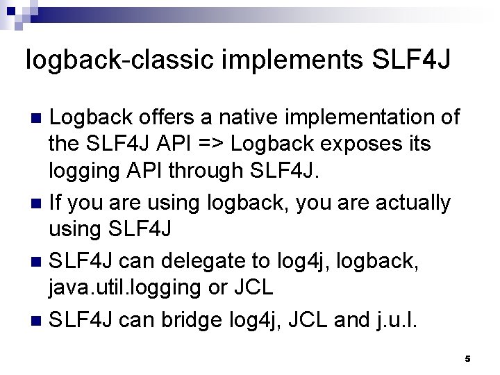 logback-classic implements SLF 4 J Logback offers a native implementation of the SLF 4