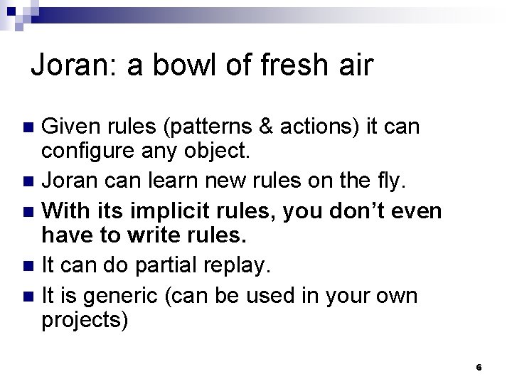 Joran: a bowl of fresh air Given rules (patterns & actions) it can configure