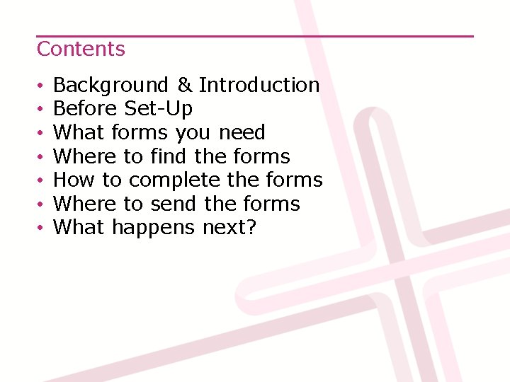 Contents • • Background & Introduction Before Set-Up What forms you need Where to