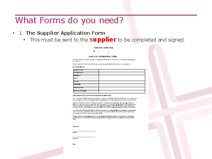 What Forms do you need? • 1. The Supplier Application Form • This must