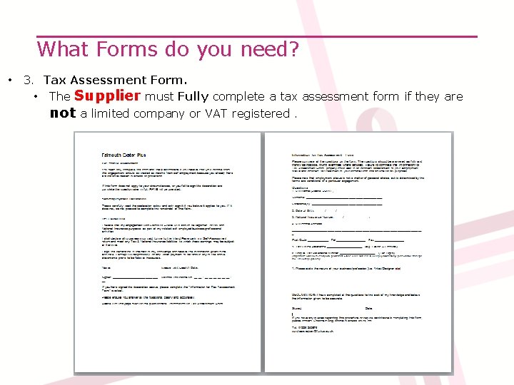 What Forms do you need? • 3. Tax Assessment Form. • The Supplier must