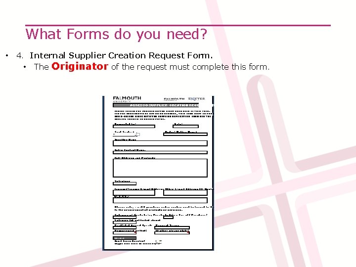 What Forms do you need? • 4. Internal Supplier Creation Request Form. • The