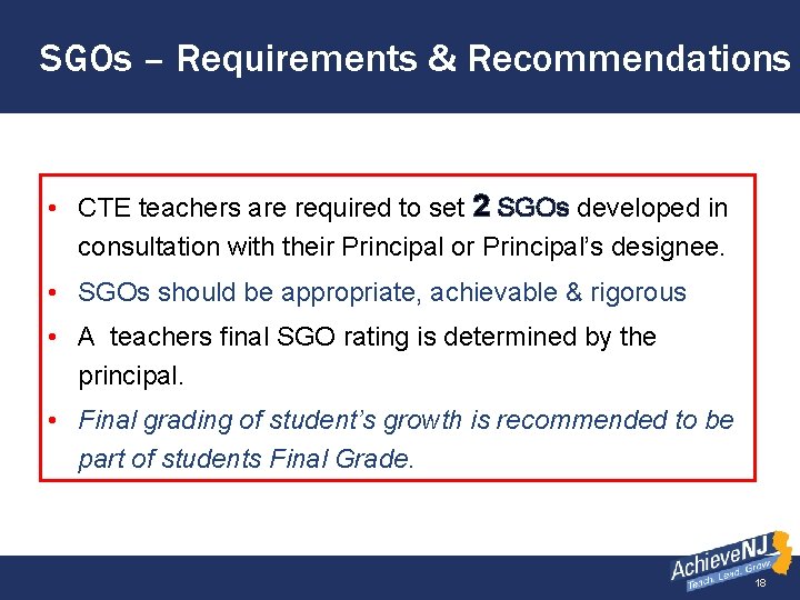 SGOs – Requirements & Recommendations • CTE teachers are required to set 2 SGOs