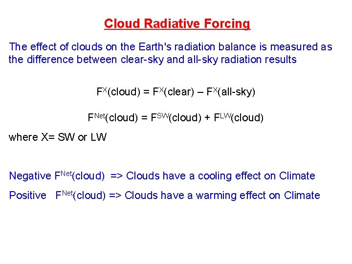 Cloud Radiative Forcing The effect of clouds on the Earth's radiation balance is measured