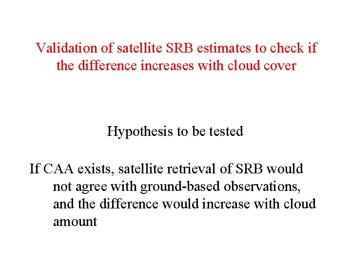 Validation of satellite SRB estimates to check if the difference increases with cloud cover