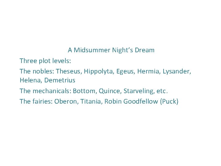 A Midsummer Night’s Dream Three plot levels: The nobles: Theseus, Hippolyta, Egeus, Hermia, Lysander,