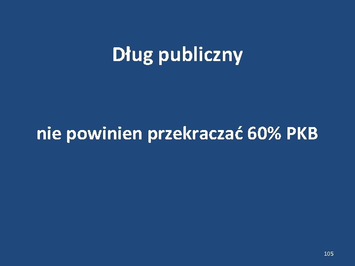 Dług publiczny nie powinien przekraczać 60% PKB 105 