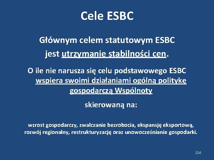 Cele ESBC Głównym celem statutowym ESBC jest utrzymanie stabilności cen. O ile nie narusza