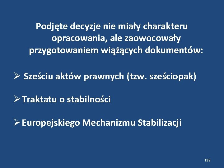 Podjęte decyzje nie miały charakteru opracowania, ale zaowocowały przygotowaniem wiążących dokumentów: Sześciu aktów prawnych