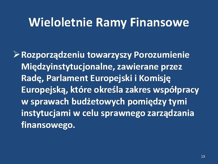 Wieloletnie Ramy Finansowe Rozporządzeniu towarzyszy Porozumienie Międzyinstytucjonalne, zawierane przez Radę, Parlament Europejski i Komisję