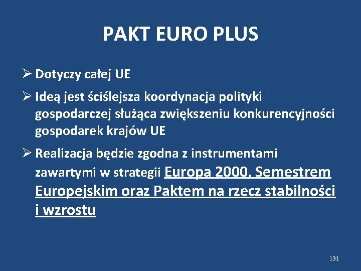 PAKT EURO PLUS Dotyczy całej UE Ideą jest ściślejsza koordynacja polityki gospodarczej służąca zwiększeniu