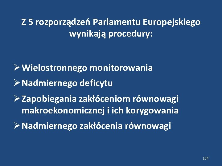 Z 5 rozporządzeń Parlamentu Europejskiego wynikają procedury: Wielostronnego monitorowania Nadmiernego deficytu Zapobiegania zakłóceniom równowagi