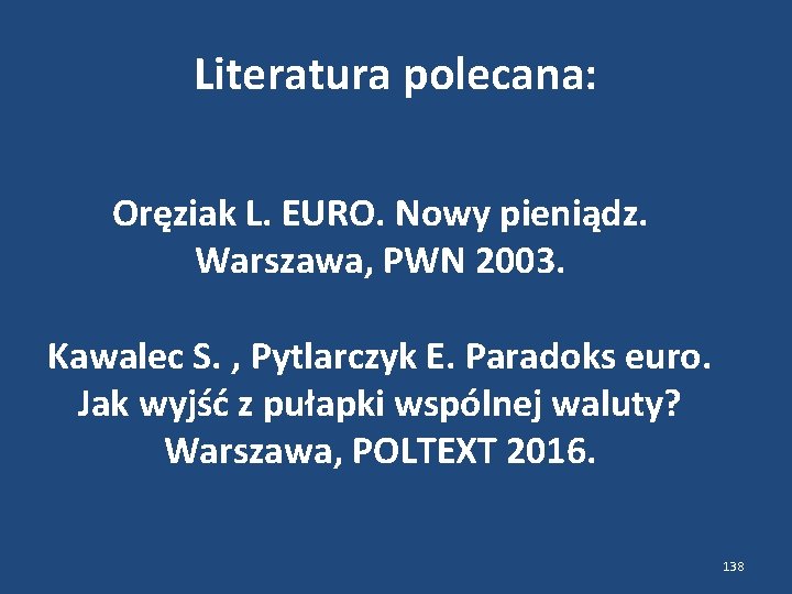 Literatura polecana: Oręziak L. EURO. Nowy pieniądz. Warszawa, PWN 2003. Kawalec S. , Pytlarczyk