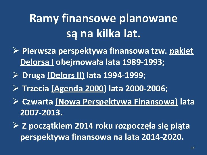 Ramy finansowe planowane są na kilka lat. Pierwsza perspektywa finansowa tzw. pakiet Delorsa I