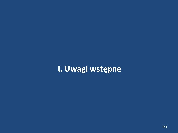 I. Uwagi wstępne 141 