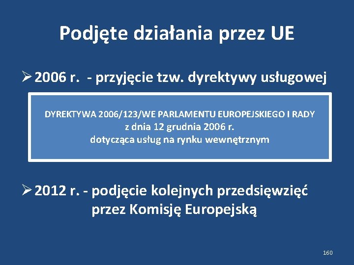 Podjęte działania przez UE 2006 r. - przyjęcie tzw. dyrektywy usługowej DYREKTYWA 2006/123/WE PARLAMENTU
