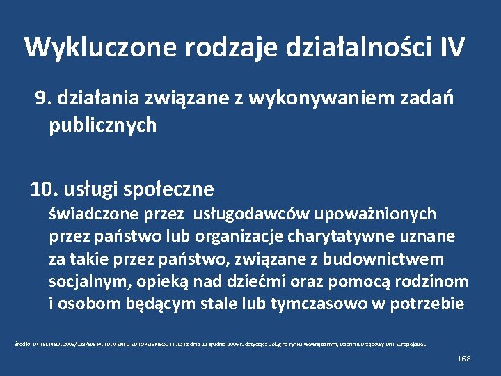 Wykluczone rodzaje działalności IV 9. działania związane z wykonywaniem zadań publicznych 10. usługi społeczne