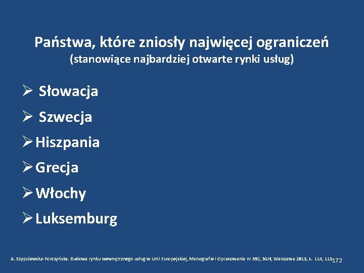 Państwa, które zniosły najwięcej ograniczeń (stanowiące najbardziej otwarte rynki usług) Słowacja Szwecja Hiszpania Grecja