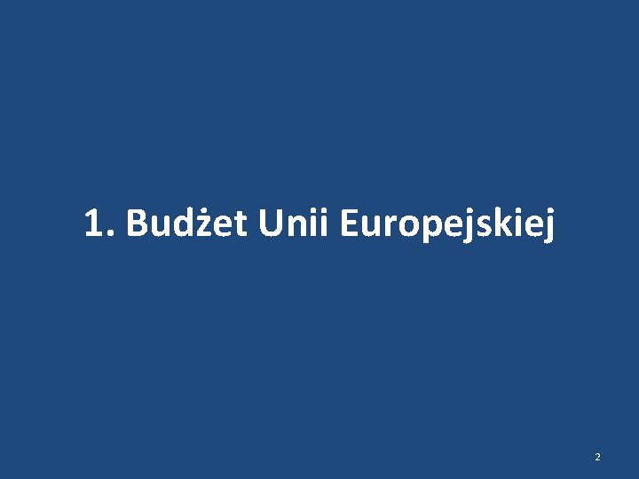 1. Budżet Unii Europejskiej 2 