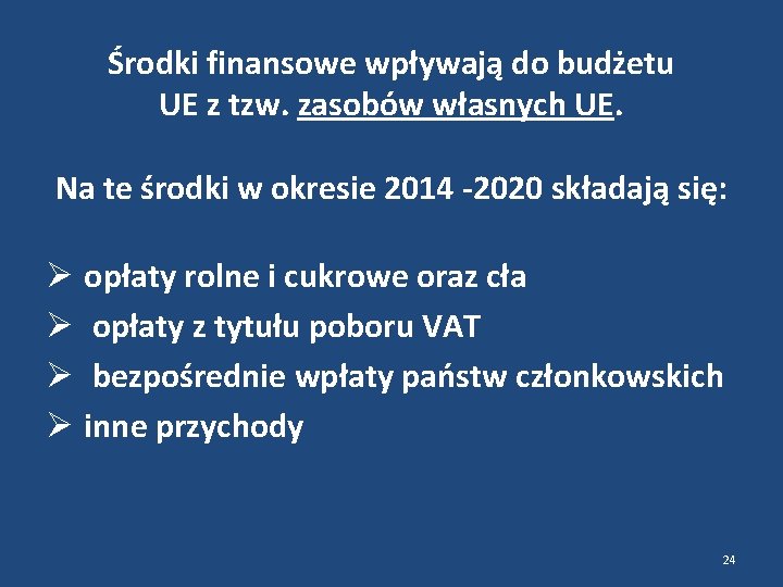 Środki finansowe wpływają do budżetu UE z tzw. zasobów własnych UE. Na te środki