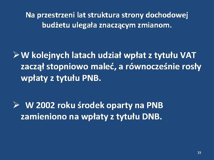 Na przestrzeni lat struktura strony dochodowej budżetu ulegała znaczącym zmianom. W kolejnych latach udział