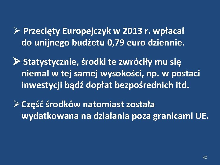  Przecięty Europejczyk w 2013 r. wpłacał do unijnego budżetu 0, 79 euro dziennie.