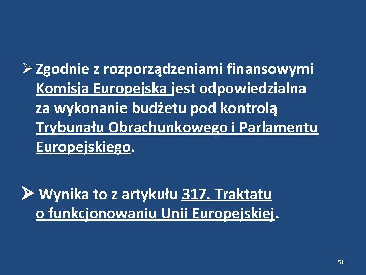  Zgodnie z rozporządzeniami finansowymi Komisja Europejska jest odpowiedzialna za wykonanie budżetu pod kontrolą