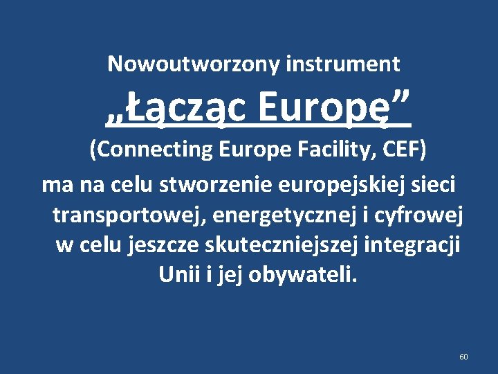  Nowoutworzony instrument „Łącząc Europę” (Connecting Europe Facility, CEF) ma na celu stworzenie europejskiej