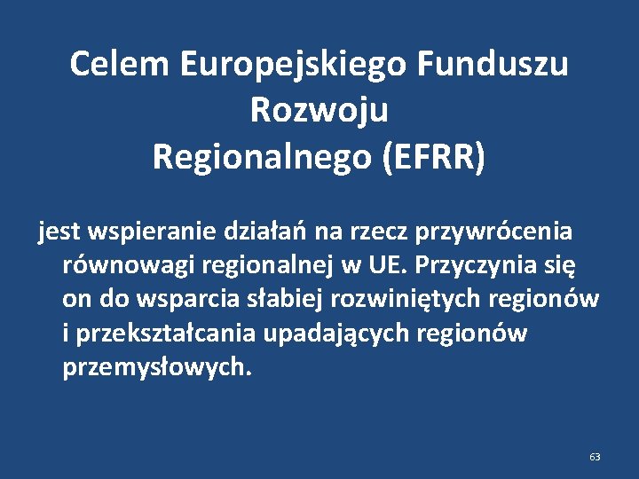 Celem Europejskiego Funduszu Rozwoju Regionalnego (EFRR) jest wspieranie działań na rzecz przywrócenia równowagi regionalnej